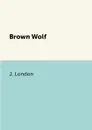 Brown Wolf - J. London