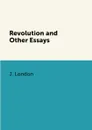 Revolution and Other Essays - J. London
