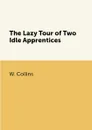 The Lazy Tour of Two Idle Apprentices - W. Collins