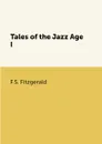 Tales of the Jazz Age I - F.S. Fitzgerald