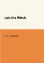 Lois the Witch - E.C. Gaskell