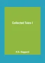 Collected Tales I - H.R. Haggard