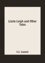 Lizzie Leigh and Other Tales - E.C. Gaskell