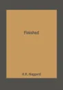 Finished - H.R. Haggard