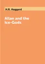Allan and the Ice-Gods - H.R. Haggard