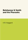 Belshazzar & Smith and the Pharaohs - H.R. Haggard