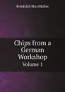 Chips from a German Workshop. Volume 1 - Friedrich Max Müller