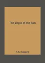 The Virgin of the Sun - H.R. Haggard