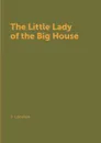 The Little Lady of the Big House - J. London