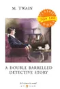 A Double Barrelled Detective Story - Twain M.
