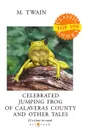 Celebrated Jumping Frog of Calaveras County and Other Tales - Twain M.