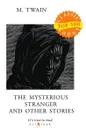 The Mysterious Stranger and Other Stories - Twain M.