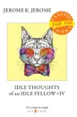 Idle Thoughts of an Idle Fellow IV - Jerome J.K.