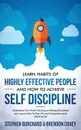 Learn Habits of Highly Effective People and How to Achieve Self Discipline. Understand How Habit Stacking and Being Disciplined can improve Day-To-Day Life and Entrepreneurship RIGHT NOW. - Stephen Burchard, Brendon Covey