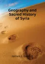 Geography and Sacred History of Syria - J.J. Gaskin