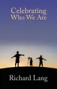 Celebrating Who We Are - Richard Lister Lang