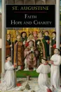 St. Augustine. Faith, Hope and Charity - St Augustine, Louis  A. Arand