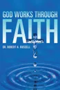 GOD Works Through Faith - Robert A Russell