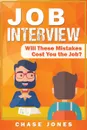 Job Interview. Will These Mistakes Cost You The Job? - Chase Jones