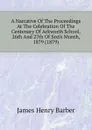 A Narrative Of The Proceedings At The Celebration Of The Centenary Of Ackworth School, 26th And 27th Of Sixth Month, 1879 (1879) - James Henry Barber