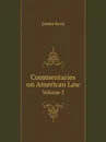 Commentaries on American Law. Volume 3 - Kent James