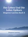 Das Leben Und Die Lehre Epikurs. Diogenes Laertius Buch X - Diogenes Laertius