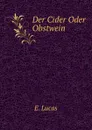 Der Cider Oder Obstwein - E. Lucas