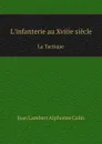 L'infanterie au Xviiie siecle. La Tactique - J.L. Colin