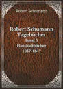 Robert Schumann Tagebucher. Band 3 Haushaltbucher 1837-1847 - Robert Schumann