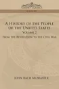 A History of the People of the United States. Volume 2 - From the Revolution to the Civil War - John Bach McMaster
