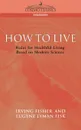 How to Live. Rules for Healthful Living Based on Modern Science - Eugene Lyman Fisk, Irving Fisher