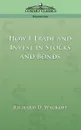 How I Trade and Invest in Stocks and Bonds - Richard D. Wyckoff