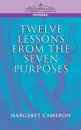 Twelve Lessons from the Seven Purposes - Margaret Cameron