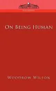 On Being Human - Woodrow Wilson