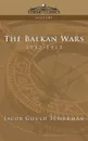 The Balkan Wars. 1912-1913 - Jacob Gould Schurman