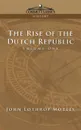 The Rise of the Dutch Republic - Volume 1 - John Lothrop Motley