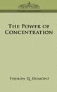 The Power of Concentration - Theron Q. Dumont