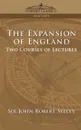 The Expansion of England. Two Courses of Lectures - John Robert Seeley