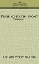 Pushing to the Front, Volume I - Orison Swett Marden