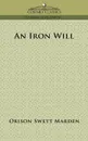 An Iron Will - Orison Swett Marden