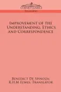 Improvement of the Understanding, Ethics and Correspondence - Benedict de Spinoza