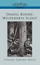 Daniel Boone. Wilderness Scout - Stewart Edward White