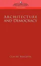 Architecture and Democracy - Claude Fayette Bragdon