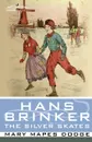 Hans Brinker, or the Silver Skates - Mary Mapes Dodge