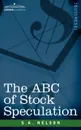 The ABC of Stock Speculation - S. a. Nelson