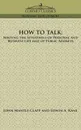 How to Talk. Meeting the Situations of Personal and Business Life and of Public Address - John Mantle Clapp, Edwin A. Kane