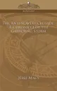 The Anti-Slavery Crusade. A Chronicle of the Gathering Storm - Jesse Macy