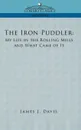 The Iron Puddler. My Life in the Rolling Mills and What Came of It - James J. Davis