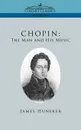 Chopin. The Man and His Music - James Huneker