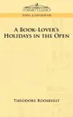 A Book-Lover's Holidays in the Open - Theodore IV Roosevelt